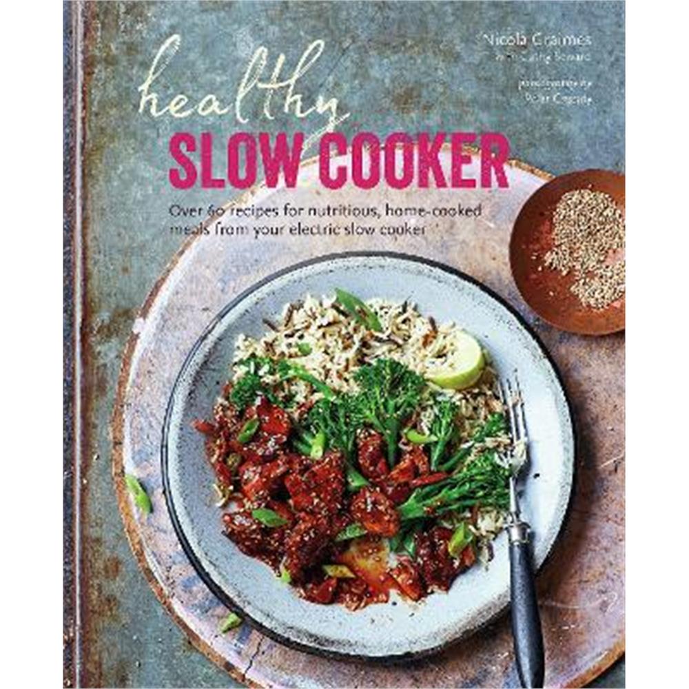 Healthy Slow Cooker: Over 60 Recipes for Nutritious, Home-Cooked Meals from Your Electric Slow Cooker (Hardback) - Nicola Graimes